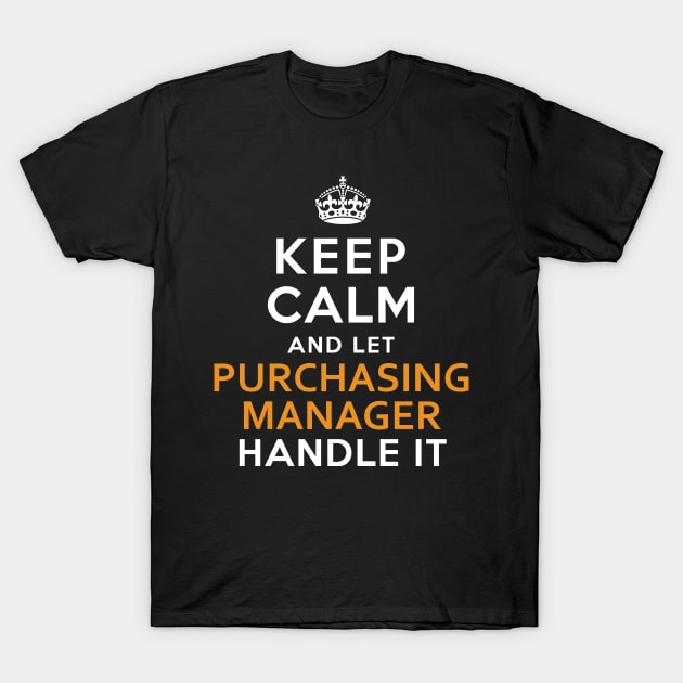 Purchasing Manager  Keep Calm And Let handle it T-Shirt by isidrobrooks